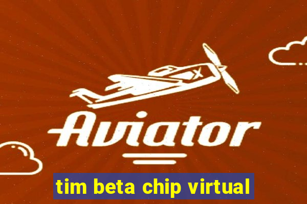 tim beta chip virtual